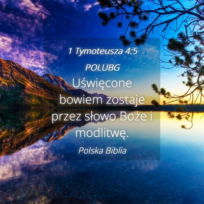 Picture 04 - 1 Tymoteusza 4:5 POLUBG - Uświęcone bowiem zostaje przez słowo Boże i - Bible Verse Picture