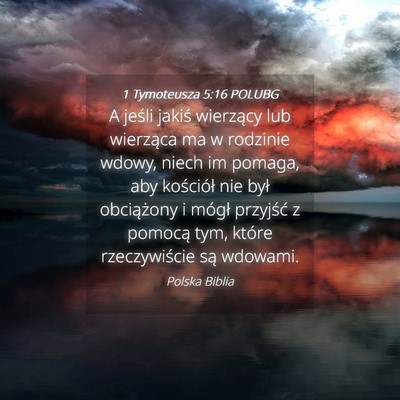 Picture 04 - 1 Tymoteusza 5:16 POLUBG - A jeśli jakiś wierzący lub wierząca ma w - Bible Verse Picture