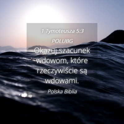 Picture 04 - 1 Tymoteusza 5:3 POLUBG - Okazuj szacunek wdowom, które rzeczywiście są - Bible Verse Picture