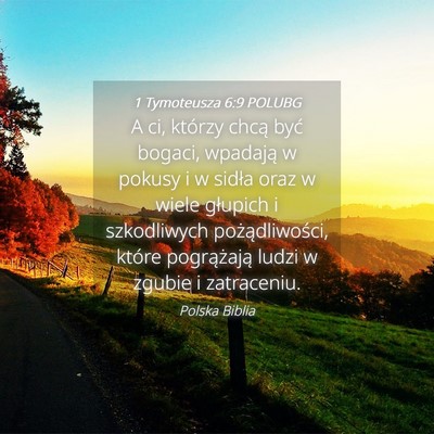 Picture 04 - 1 Tymoteusza 6:9 POLUBG - A ci, którzy chcą być bogaci, wpadają w - Bible Verse Picture