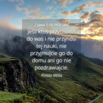 Picture 04 - 2 Jana 1:10 POLUBG - Jeśli ktoś przychodzi do was i nie przynosi tej - Bible Verse Picture