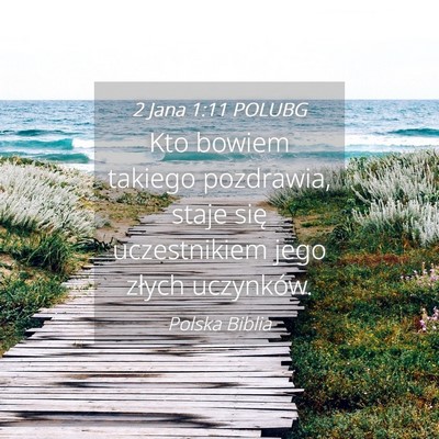 Picture 04 - 2 Jana 1:11 POLUBG - Kto bowiem takiego pozdrawia, staje się - Bible Verse Picture