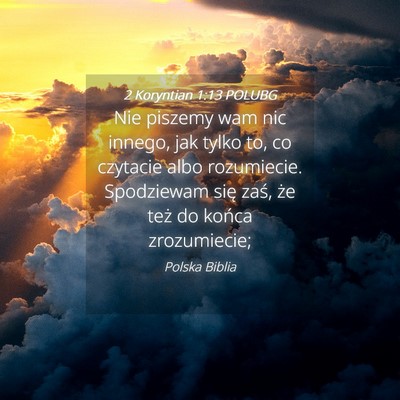 Picture 04 - 2 Koryntian 1:13 POLUBG - Nie piszemy wam nic innego, jak tylko to, co - Bible Verse Picture