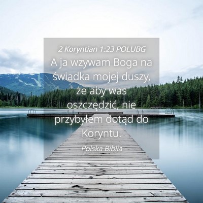 Picture 04 - 2 Koryntian 1:23 POLUBG - A ja wzywam Boga na świadka mojej duszy, że aby - Bible Verse Picture
