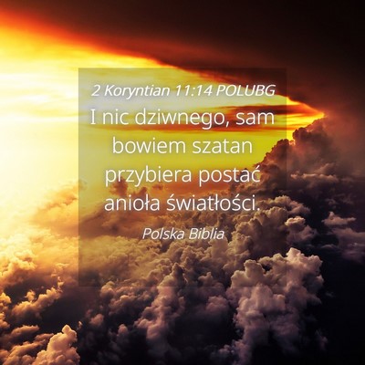 Picture 04 - 2 Koryntian 11:14 POLUBG - I nic dziwnego, sam bowiem szatan przybiera - Bible Verse Picture