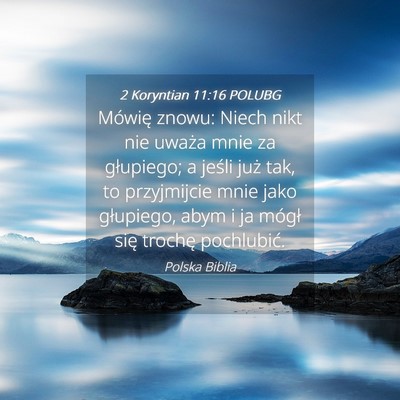 Picture 04 - 2 Koryntian 11:16 POLUBG - Mówię znowu: Niech nikt nie uważa mnie za - Bible Verse Picture