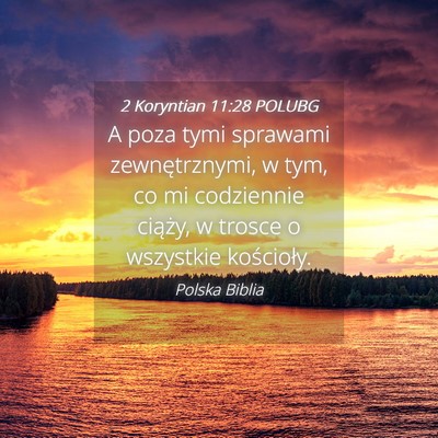 Picture 04 - 2 Koryntian 11:28 POLUBG - A poza tymi sprawami zewnętrznymi, w tym, co mi - Bible Verse Picture