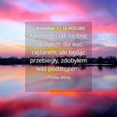 Picture 04 - 2 Koryntian 12:16 POLUBG - Ale niech i tak będzie; nie byłem dla was - Bible Verse Picture