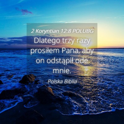 Picture 04 - 2 Koryntian 12:8 POLUBG - Dlatego trzy razy prosiłem Pana, aby on - Bible Verse Picture