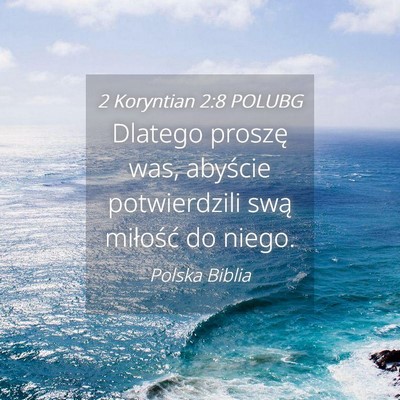 Picture 04 - 2 Koryntian 2:8 POLUBG - Dlatego proszę was, abyście potwierdzili swą - Bible Verse Picture
