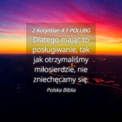 Picture 04 - 2 Koryntian 4:1 POLUBG - Dlatego mając to posługiwanie, tak jak - Bible Verse Picture