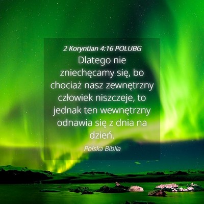 Picture 04 - 2 Koryntian 4:16 POLUBG - Dlatego nie zniechęcamy się, bo chociaż nasz - Bible Verse Picture