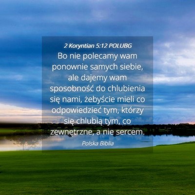 Picture 04 - 2 Koryntian 5:12 POLUBG - Bo nie polecamy wam ponownie samych siebie, ale - Bible Verse Picture