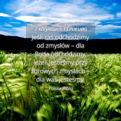 Picture 04 - 2 Koryntian 5:13 POLUBG - Jeśli zaś odchodzimy od zmysłów – dla Boga - Bible Verse Picture