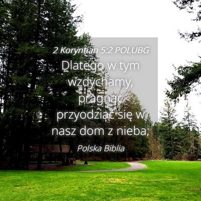 Picture 04 - 2 Koryntian 5:2 POLUBG - Dlatego w tym wzdychamy, pragnąc przyodziać - Bible Verse Picture