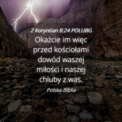 Picture 04 - 2 Koryntian 8:24 POLUBG - Okażcie im więc przed kościołami dowód - Bible Verse Picture