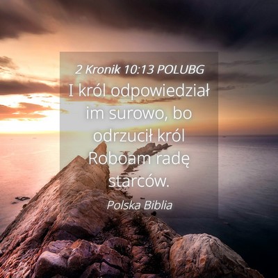 Picture 04 - 2 Kronik 10:13 POLUBG - I król odpowiedział im surowo, bo odrzucił - Bible Verse Picture