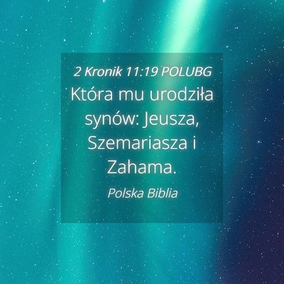 Picture 04 - 2 Kronik 11:19 POLUBG - Która mu urodziła synów: Jeusza, Szemariasza i - Bible Verse Picture