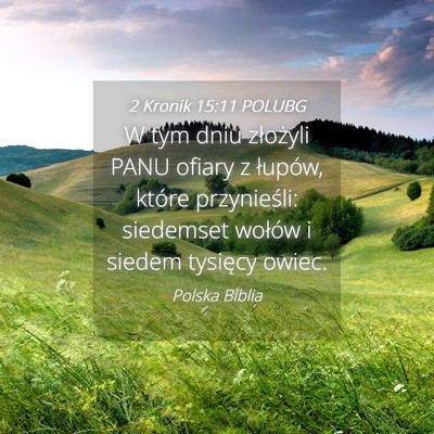 Picture 04 - 2 Kronik 15:11 POLUBG - W tym dniu złożyli PANU ofiary z łupów, - Bible Verse Picture
