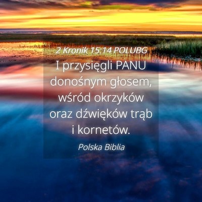 Picture 04 - 2 Kronik 15:14 POLUBG - I przysięgli PANU donośnym głosem, wśród - Bible Verse Picture