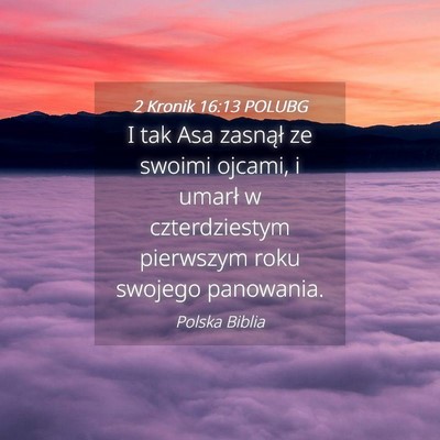 Picture 04 - 2 Kronik 16:13 POLUBG - I tak Asa zasnął ze swoimi ojcami, i umarł w - Bible Verse Picture