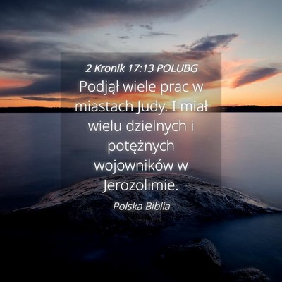 Picture 04 - 2 Kronik 17:13 POLUBG - Podjął wiele prac w miastach Judy. I miał - Bible Verse Picture