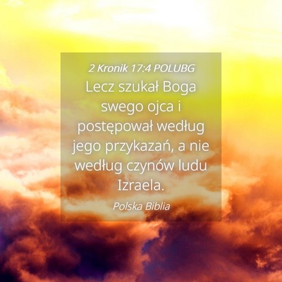 Picture 04 - 2 Kronik 17:4 POLUBG - Lecz szukał Boga swego ojca i postępował - Bible Verse Picture