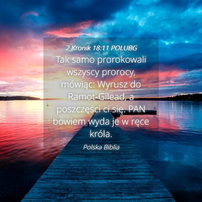 Picture 04 - 2 Kronik 18:11 POLUBG - Tak samo prorokowali wszyscy prorocy, mówiąc: - Bible Verse Picture