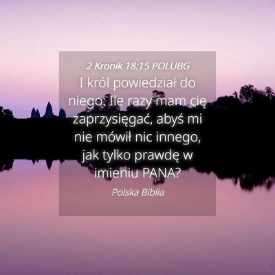 Picture 04 - 2 Kronik 18:15 POLUBG - I król powiedział do niego: Ile razy mam cię - Bible Verse Picture