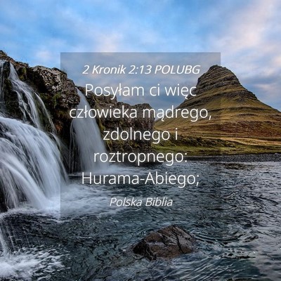 Picture 04 - 2 Kronik 2:13 POLUBG - Posyłam ci więc człowieka mądrego, zdolnego i - Bible Verse Picture