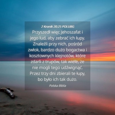 Picture 04 - 2 Kronik 20:25 POLUBG - Przyszedł więc Jehoszafat i jego lud, aby - Bible Verse Picture