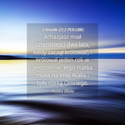 Picture 04 - 2 Kronik 22:2 POLUBG - Achazjasz miał czterdzieści dwa lata, kiedy - Bible Verse Picture