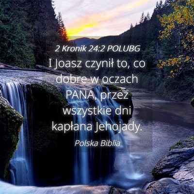 Picture 04 - 2 Kronik 24:2 POLUBG - I Joasz czynił to, co dobre w oczach PANA, przez - Bible Verse Picture