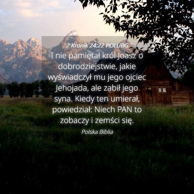 Picture 04 - 2 Kronik 24:22 POLUBG - I nie pamiętał król Joasz o dobrodziejstwie, - Bible Verse Picture