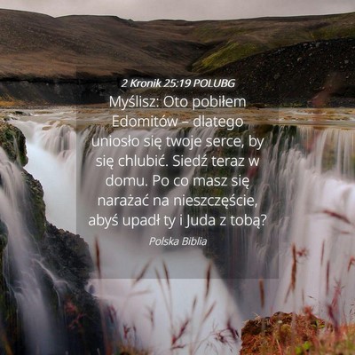 Picture 04 - 2 Kronik 25:19 POLUBG - Myślisz: Oto pobiłem Edomitów – dlatego - Bible Verse Picture