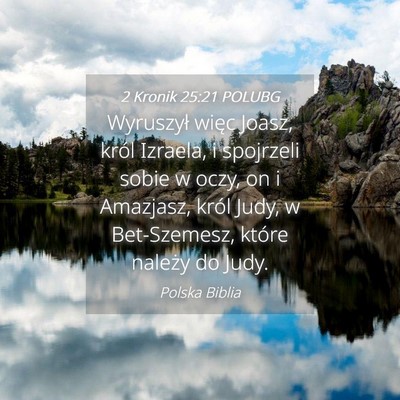 Picture 04 - 2 Kronik 25:21 POLUBG - Wyruszył więc Joasz, król Izraela, i spojrzeli - Bible Verse Picture