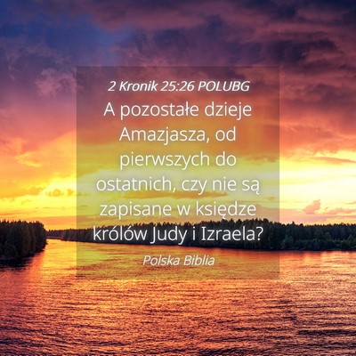 Picture 04 - 2 Kronik 25:26 POLUBG - A pozostałe dzieje Amazjasza, od pierwszych do - Bible Verse Picture