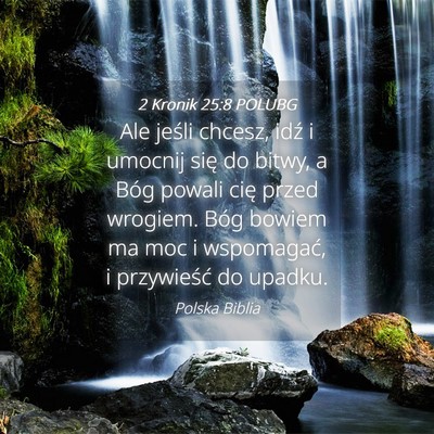 Picture 04 - 2 Kronik 25:8 POLUBG - Ale jeśli chcesz, idź i umocnij się do bitwy, - Bible Verse Picture