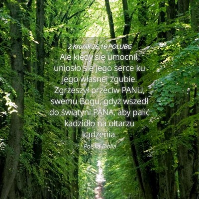 Picture 04 - 2 Kronik 26:16 POLUBG - Ale kiedy się umocnił, uniosło się jego serce - Bible Verse Picture