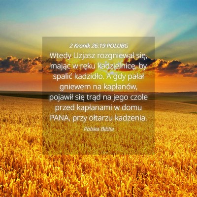 Picture 04 - 2 Kronik 26:19 POLUBG - Wtedy Uzjasz rozgniewał się, mając w ręku - Bible Verse Picture