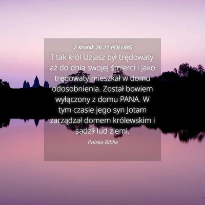 Picture 04 - 2 Kronik 26:21 POLUBG - I tak król Uzjasz był trędowaty aż do dnia - Bible Verse Picture