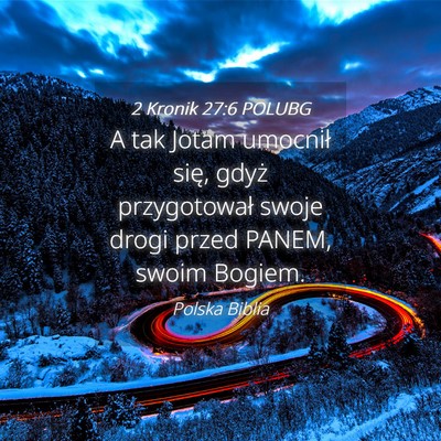 Picture 04 - 2 Kronik 27:6 POLUBG - A tak Jotam umocnił się, gdyż przygotował - Bible Verse Picture