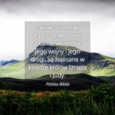 Picture 04 - 2 Kronik 27:7 POLUBG - A pozostałe dzieje Jotama, wszystkie jego wojny - Bible Verse Picture
