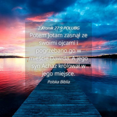 Picture 04 - 2 Kronik 27:9 POLUBG - Potem Jotam zasnął ze swoimi ojcami i - Bible Verse Picture