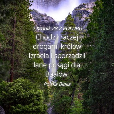 Picture 04 - 2 Kronik 28:2 POLUBG - Chodził raczej drogami królów Izraela i - Bible Verse Picture