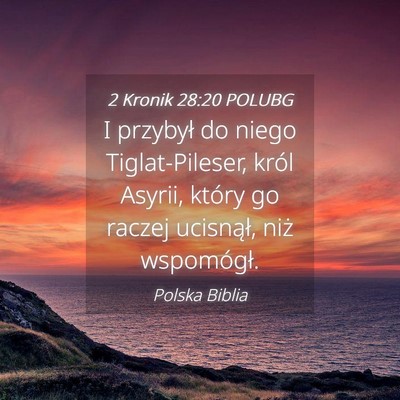 Picture 04 - 2 Kronik 28:20 POLUBG - I przybył do niego Tiglat-Pileser, król Asyrii, - Bible Verse Picture