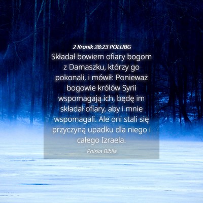 Picture 04 - 2 Kronik 28:23 POLUBG - Składał bowiem ofiary bogom z Damaszku, którzy - Bible Verse Picture