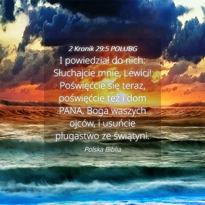 Picture 04 - 2 Kronik 29:5 POLUBG - I powiedział do nich: Słuchajcie mnie, Lewici! - Bible Verse Picture