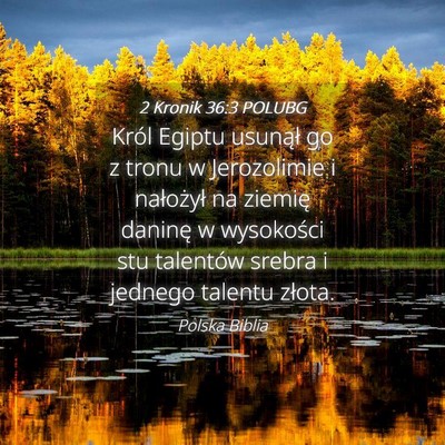 Picture 04 - 2 Kronik 36:3 POLUBG - Król Egiptu usunął go z tronu w Jerozolimie i - Bible Verse Picture