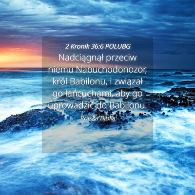 Picture 04 - 2 Kronik 36:6 POLUBG - Nadciągnął przeciw niemu Nabuchodonozor, król - Bible Verse Picture
